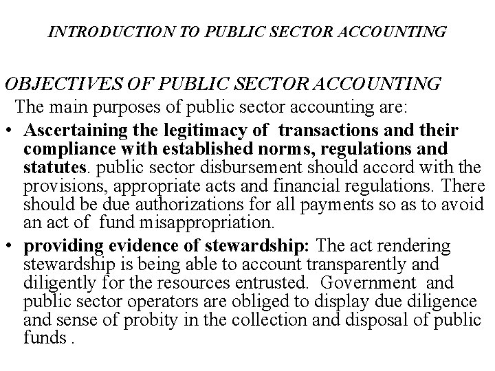 INTRODUCTION TO PUBLIC SECTOR ACCOUNTING OBJECTIVES OF PUBLIC SECTOR ACCOUNTING The main purposes of