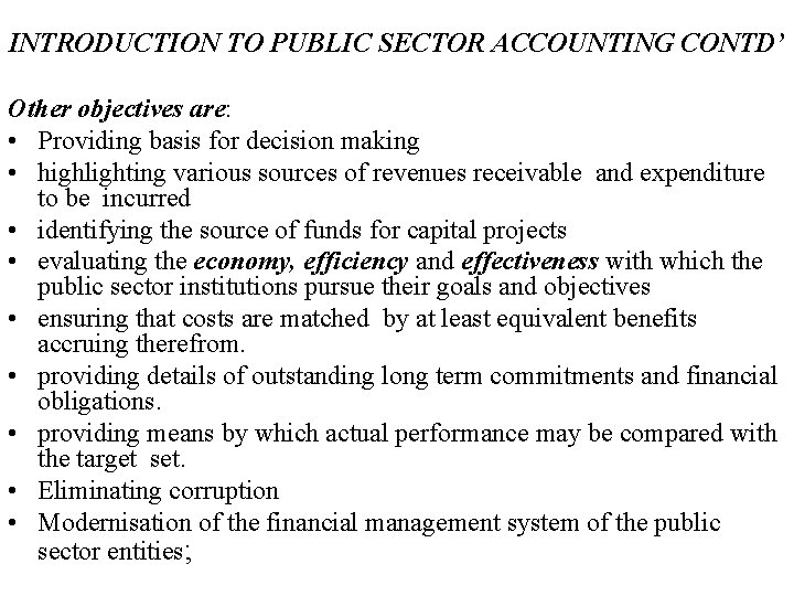 INTRODUCTION TO PUBLIC SECTOR ACCOUNTING CONTD’ Other objectives are: • Providing basis for decision