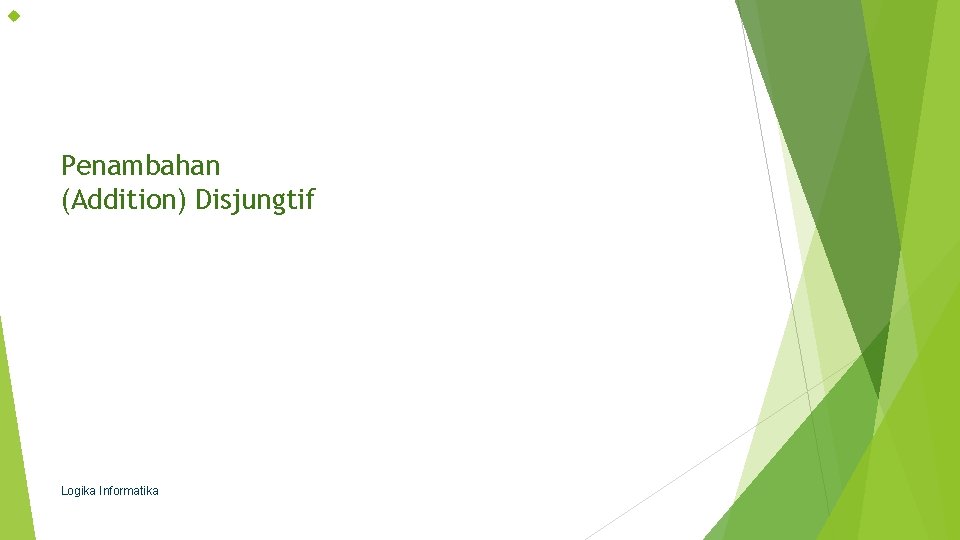  Penambahan (Addition) Disjungtif Logika Informatika 