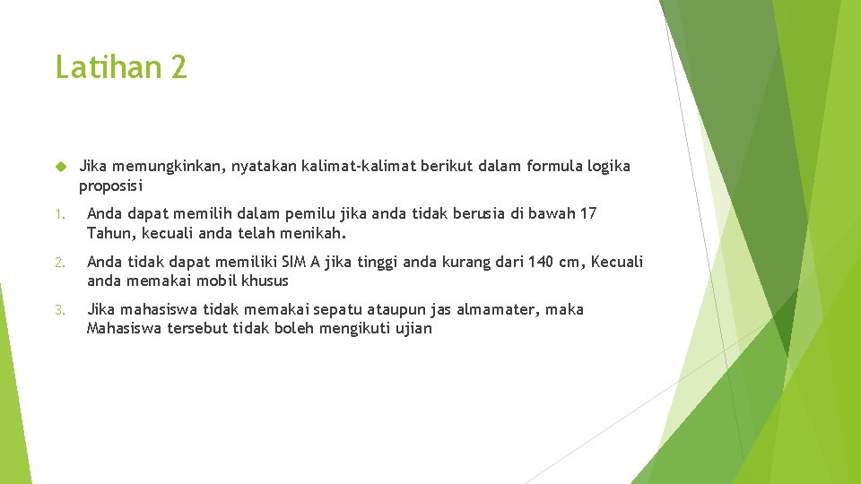 Latihan 2 Jika memungkinkan, nyatakan kalimat-kalimat berikut dalam formula logika proposisi 1. Anda dapat