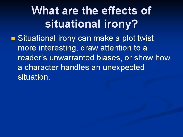 What are the effects of situational irony? n Situational irony can make a plot