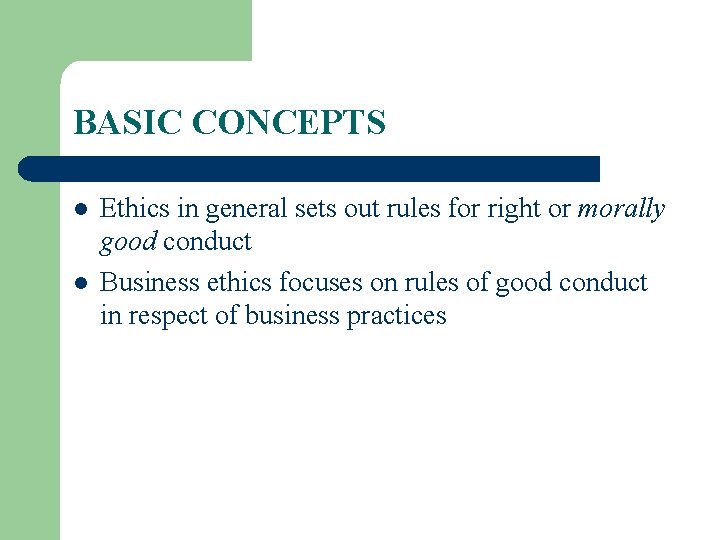 BASIC CONCEPTS l l Ethics in general sets out rules for right or morally