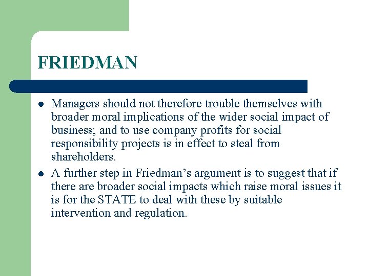 FRIEDMAN l l Managers should not therefore trouble themselves with broader moral implications of