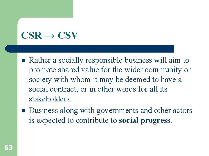 CSR → CSV l l 63 Rather a socially responsible business will aim to