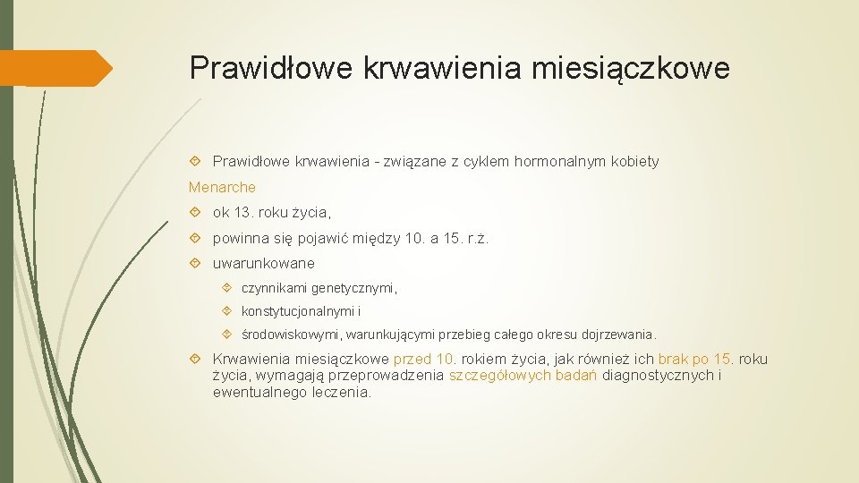 Prawidłowe krwawienia miesiączkowe Prawidłowe krwawienia - związane z cyklem hormonalnym kobiety Menarche ok 13.