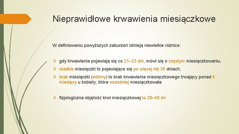 Nieprawidłowe krwawienia miesiączkowe W definiowaniu powyższych zaburzeń istnieją niewielkie różnice: gdy krwawienia pojawiają się