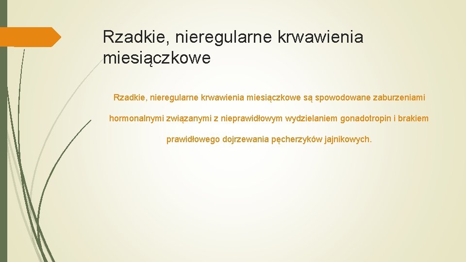 Rzadkie, nieregularne krwawienia miesiączkowe są spowodowane zaburzeniami hormonalnymi związanymi z nieprawidłowym wydzielaniem gonadotropin i