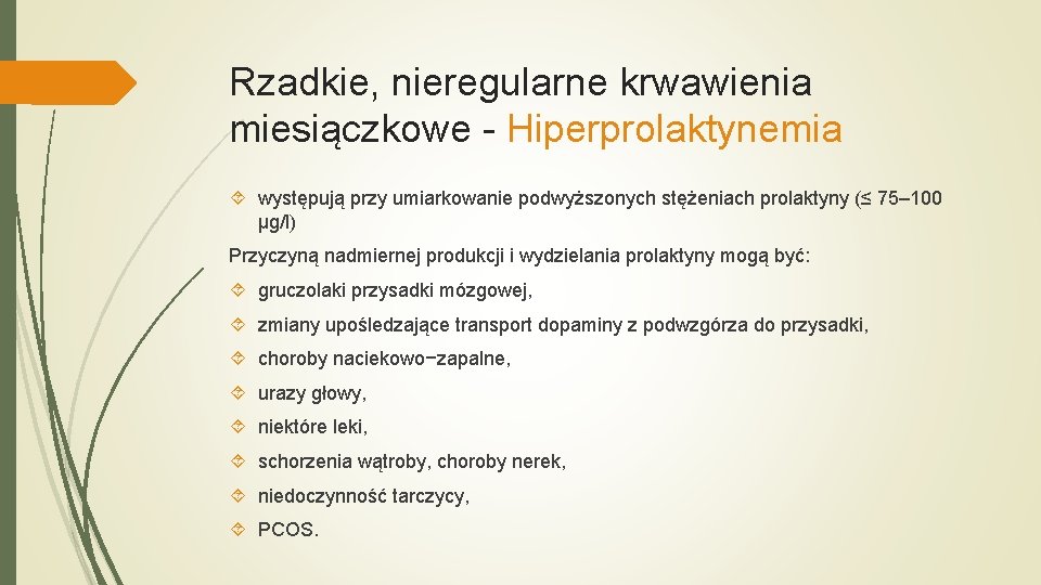 Rzadkie, nieregularne krwawienia miesiączkowe - Hiperprolaktynemia występują przy umiarkowanie podwyższonych stężeniach prolaktyny (≤ 75–