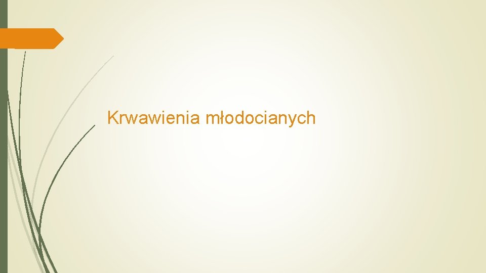 Krwawienia młodocianych 