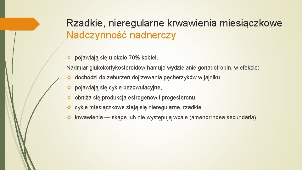 Rzadkie, nieregularne krwawienia miesiączkowe Nadczynność nadnerczy pojawiają się u około 70% kobiet. Nadmiar glukokortykosteroidów