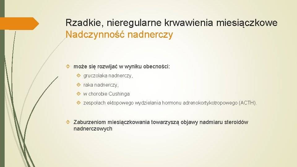 Rzadkie, nieregularne krwawienia miesiączkowe Nadczynność nadnerczy może się rozwijać w wyniku obecności: gruczolaka nadnerczy,