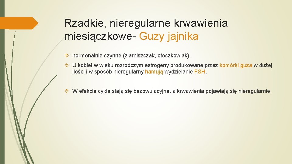 Rzadkie, nieregularne krwawienia miesiączkowe- Guzy jajnika hormonalnie czynne (ziarniszczak, otoczkowiak). U kobiet w wieku