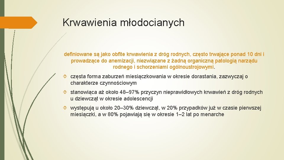 Krwawienia młodocianych definiowane są jako obfite krwawienia z dróg rodnych, często trwające ponad 10