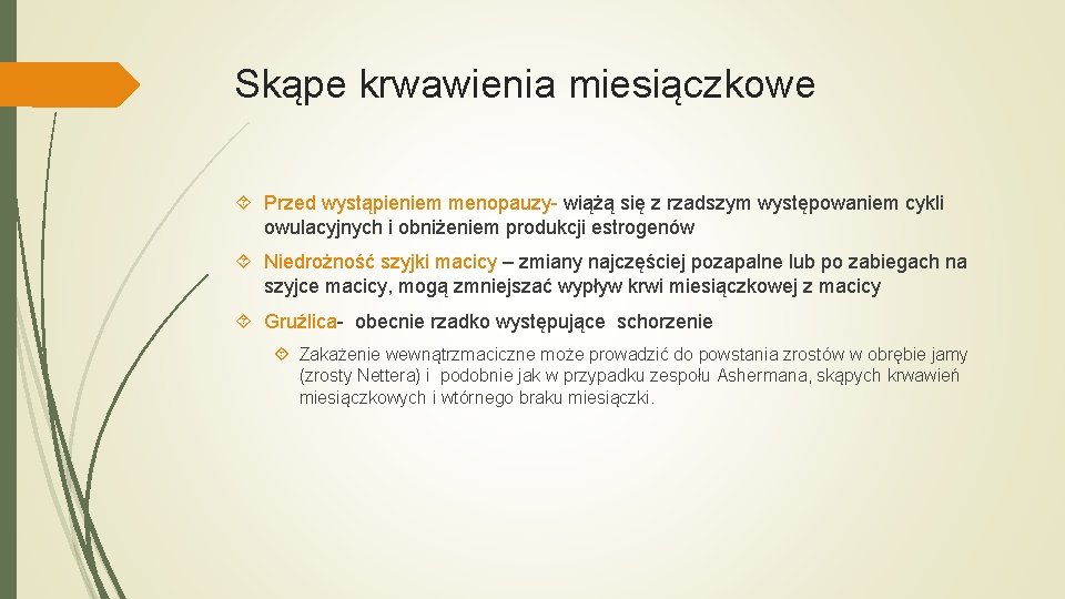 Skąpe krwawienia miesiączkowe Przed wystąpieniem menopauzy- wiążą się z rzadszym występowaniem cykli owulacyjnych i