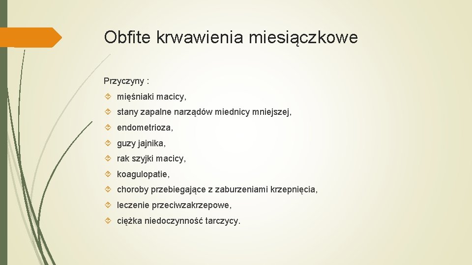 Obfite krwawienia miesiączkowe Przyczyny : mięśniaki macicy, stany zapalne narządów miednicy mniejszej, endometrioza, guzy