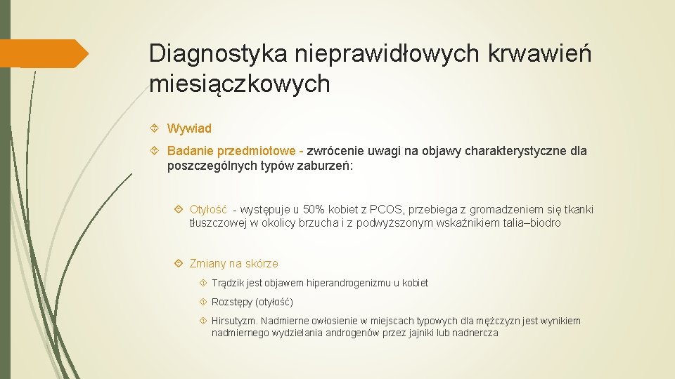 Diagnostyka nieprawidłowych krwawień miesiączkowych Wywiad Badanie przedmiotowe - zwrócenie uwagi na objawy charakterystyczne dla