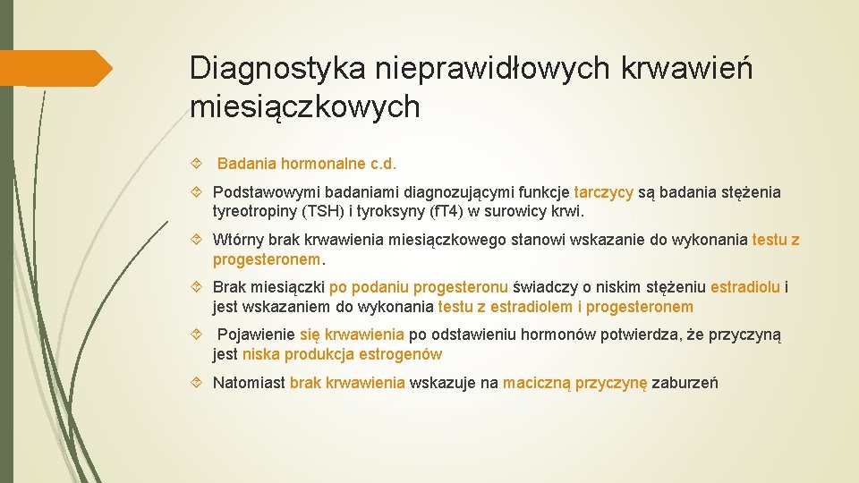 Diagnostyka nieprawidłowych krwawień miesiączkowych Badania hormonalne c. d. Podstawowymi badaniami diagnozującymi funkcje tarczycy są