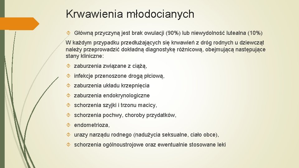 Krwawienia młodocianych Główną przyczyną jest brak owulacji (90%) lub niewydolność lutealna (10%) W każdym