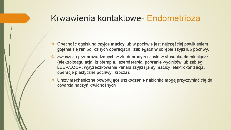 Krwawienia kontaktowe- Endometrioza Obecność ognisk na szyjce macicy lub w pochwie jest najczęściej powikłaniem