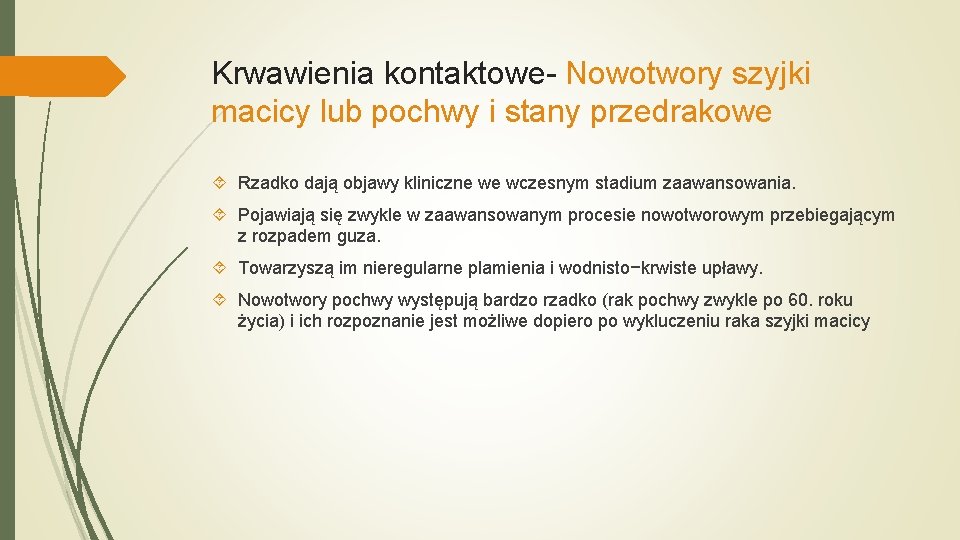 Krwawienia kontaktowe- Nowotwory szyjki macicy lub pochwy i stany przedrakowe Rzadko dają objawy kliniczne