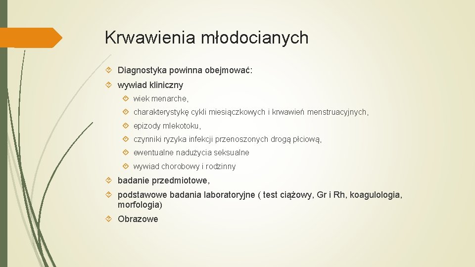 Krwawienia młodocianych Diagnostyka powinna obejmować: wywiad kliniczny wiek menarche, charakterystykę cykli miesiączkowych i krwawień