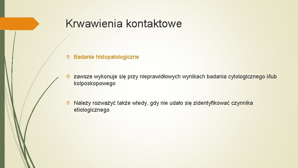 Krwawienia kontaktowe Badanie histopatologiczne zawsze wykonuje się przy nieprawidłowych wynikach badania cytologicznego i/lub kolposkopowego