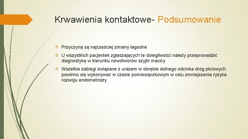 Krwawienia kontaktowe- Podsumowanie Przyczyną są najczęściej zmiany łagodne U wszystkich pacjentek zgłaszających te dolegliwości