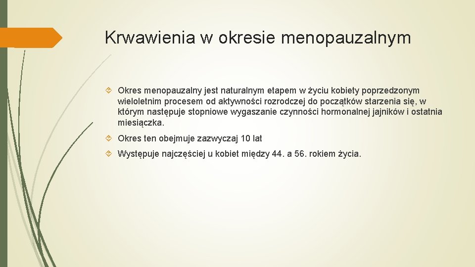 Krwawienia w okresie menopauzalnym Okres menopauzalny jest naturalnym etapem w życiu kobiety poprzedzonym wieloletnim