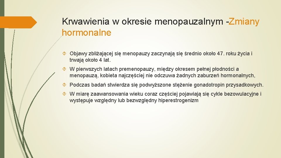 Krwawienia w okresie menopauzalnym -Zmiany hormonalne Objawy zbliżającej się menopauzy zaczynają się średnio około