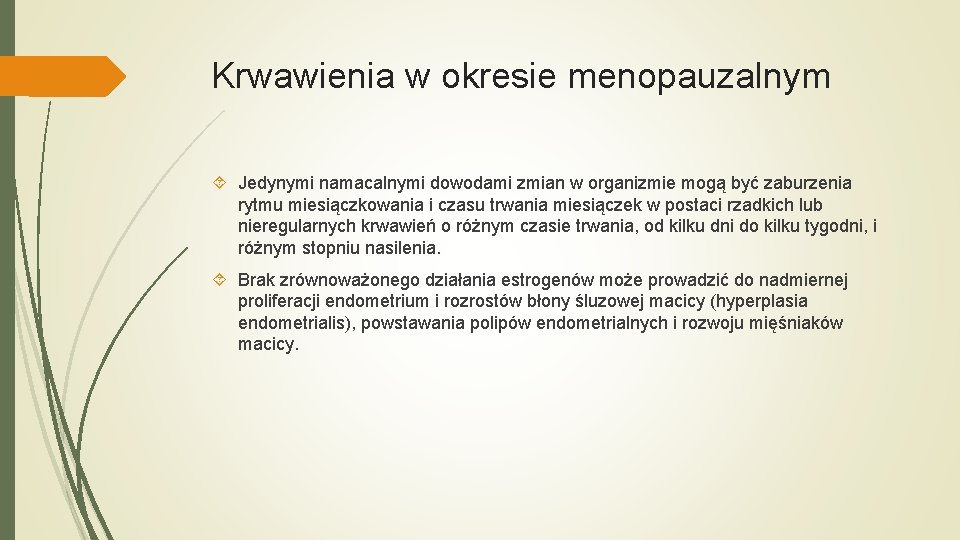 Krwawienia w okresie menopauzalnym Jedynymi namacalnymi dowodami zmian w organizmie mogą być zaburzenia rytmu