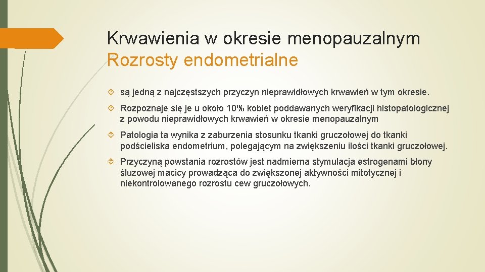 Krwawienia w okresie menopauzalnym Rozrosty endometrialne są jedną z najczęstszych przyczyn nieprawidłowych krwawień w