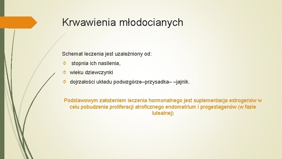 Krwawienia młodocianych Schemat leczenia jest uzależniony od: stopnia ich nasilenia, wieku dziewczynki dojrzałości układu