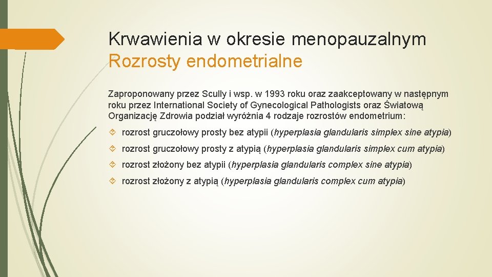 Krwawienia w okresie menopauzalnym Rozrosty endometrialne Zaproponowany przez Scully i wsp. w 1993 roku