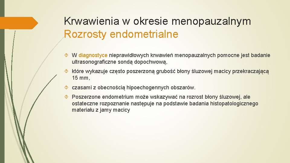 Krwawienia w okresie menopauzalnym Rozrosty endometrialne W diagnostyce nieprawidłowych krwawień menopauzalnych pomocne jest badanie