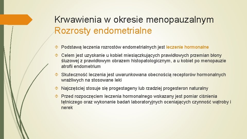 Krwawienia w okresie menopauzalnym Rozrosty endometrialne Podstawą leczenia rozrostów endometrialnych jest leczenie hormonalne Celem