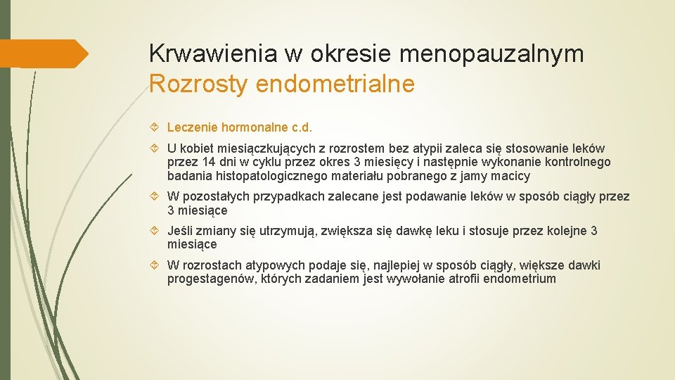 Krwawienia w okresie menopauzalnym Rozrosty endometrialne Leczenie hormonalne c. d. U kobiet miesiączkujących z