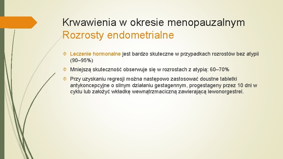 Krwawienia w okresie menopauzalnym Rozrosty endometrialne Leczenie hormonalne jest bardzo skuteczne w przypadkach rozrostów