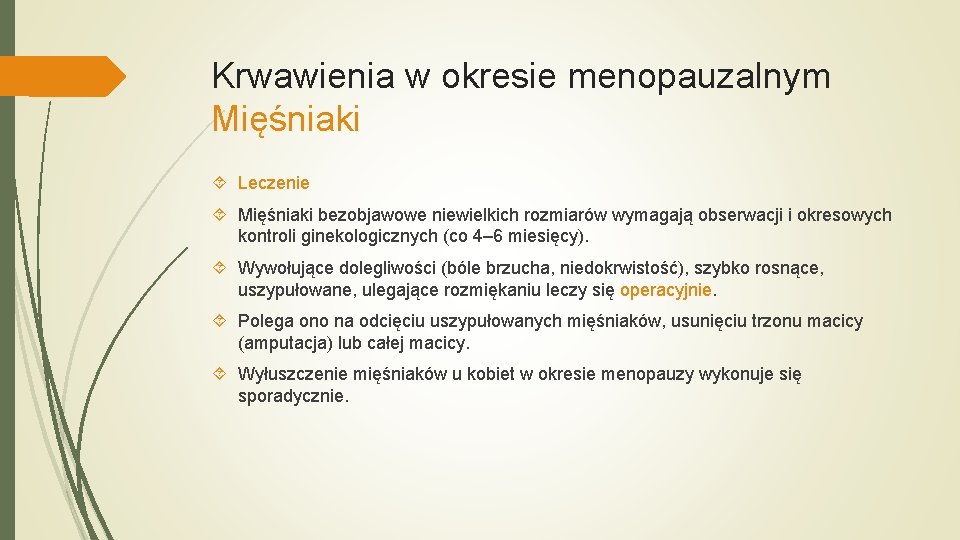 Krwawienia w okresie menopauzalnym Mięśniaki Leczenie Mięśniaki bezobjawowe niewielkich rozmiarów wymagają obserwacji i okresowych