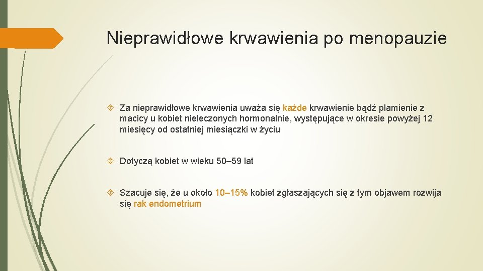 Nieprawidłowe krwawienia po menopauzie Za nieprawidłowe krwawienia uważa się każde krwawienie bądź plamienie z