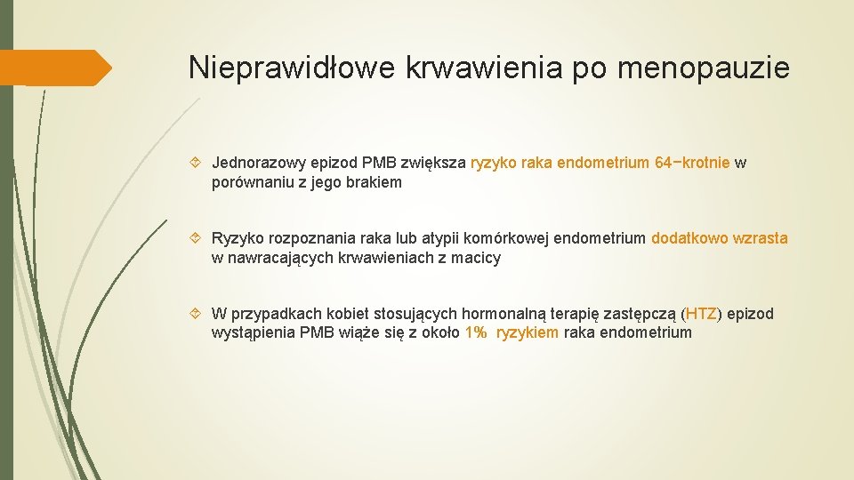 Nieprawidłowe krwawienia po menopauzie Jednorazowy epizod PMB zwiększa ryzyko raka endometrium 64−krotnie w porównaniu