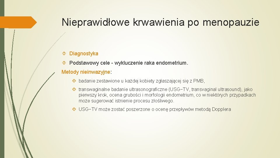 Nieprawidłowe krwawienia po menopauzie Diagnostyka Podstawowy cele - wykluczenie raka endometrium. Metody nieinwazyjne: badanie