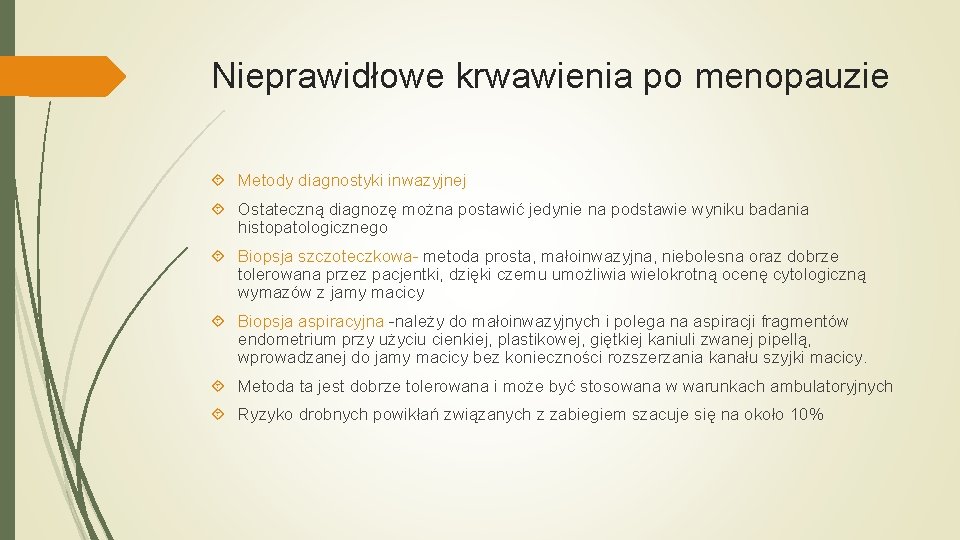 Nieprawidłowe krwawienia po menopauzie Metody diagnostyki inwazyjnej Ostateczną diagnozę można postawić jedynie na podstawie