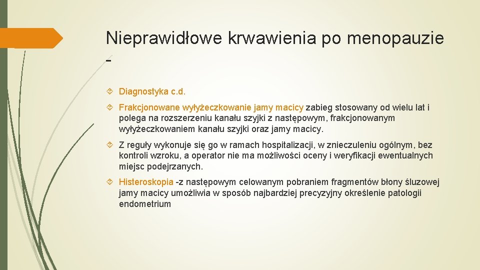 Nieprawidłowe krwawienia po menopauzie Diagnostyka c. d. Frakcjonowane wyłyżeczkowanie jamy macicy zabieg stosowany od