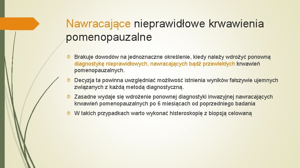 Nawracające nieprawidłowe krwawienia pomenopauzalne Brakuje dowodów na jednoznaczne określenie, kiedy należy wdrożyć ponowną diagnostykę