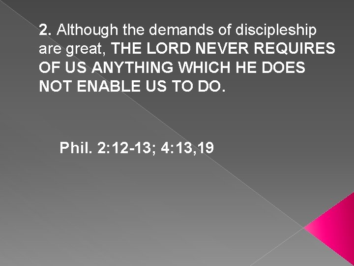 2. Although the demands of discipleship are great, THE LORD NEVER REQUIRES OF US