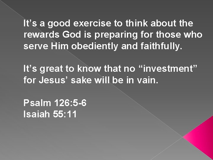It’s a good exercise to think about the rewards God is preparing for those