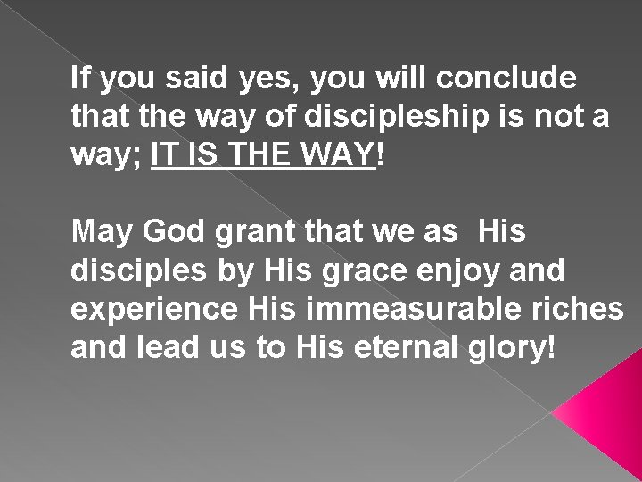 If you said yes, you will conclude that the way of discipleship is not