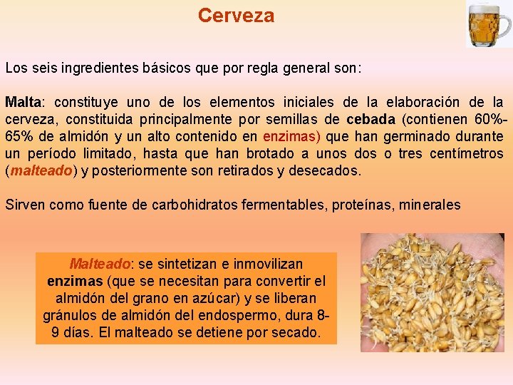 Cerveza Los seis ingredientes básicos que por regla general son: Malta: constituye uno de