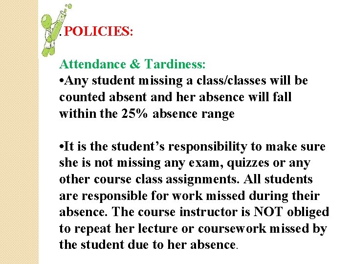 . POLICIES: Attendance & Tardiness: • Any student missing a class/classes will be counted