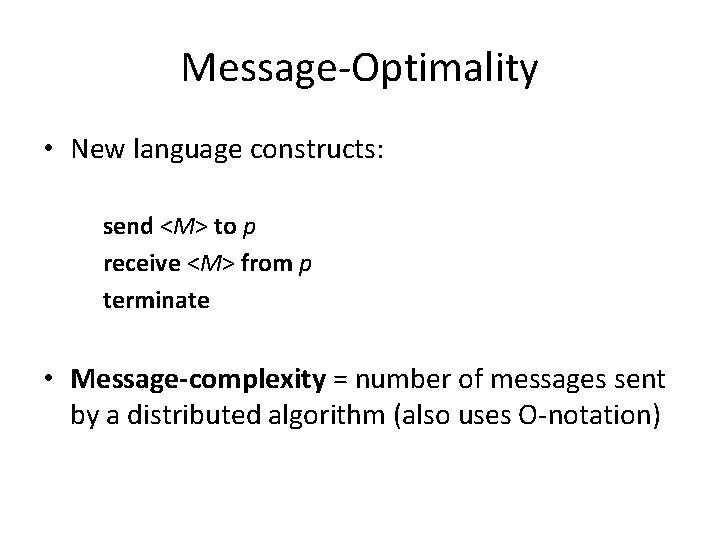 Message-Optimality • New language constructs: send <M> to p receive <M> from p terminate
